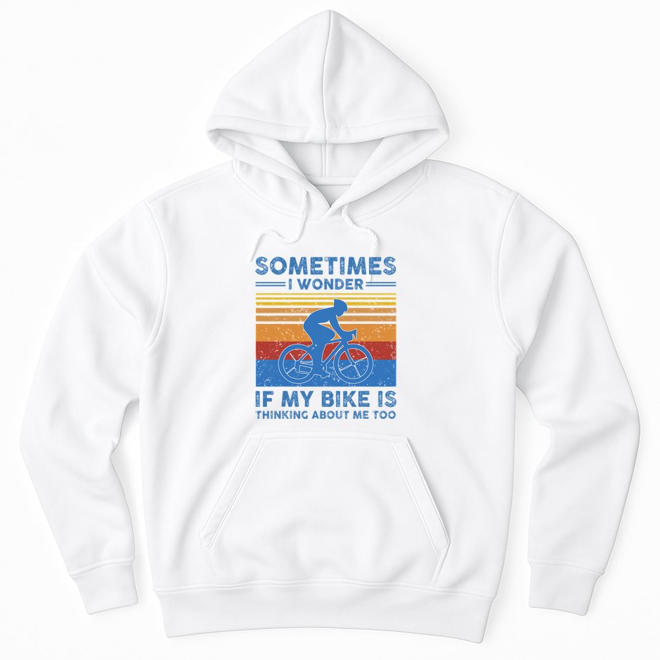 Sometimes I Wonder If My Bike Is Thinking About Me Too Biker Hoodie