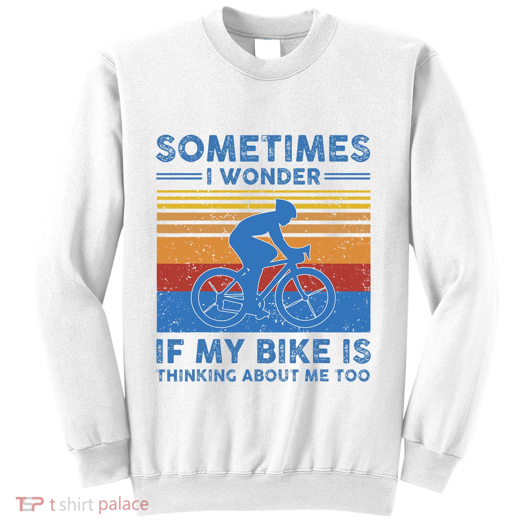 Sometimes I Wonder If My Bike Is Thinking About Me Too Biker Sweatshirt