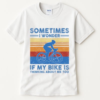Sometimes I Wonder If My Bike Is Thinking About Me Too Biker Tall T-Shirt
