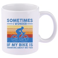 Sometimes I Wonder If My Bike Is Thinking About Me Too Biker 11oz C Handle Ceramic Mug