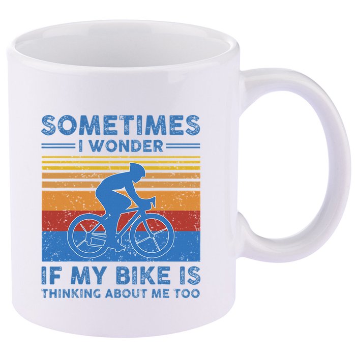 Sometimes I Wonder If My Bike Is Thinking About Me Too Biker 11oz C Handle Ceramic Mug
