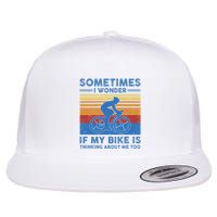 Sometimes I Wonder If My Bike Is Thinking About Me Too Biker Flat Bill Trucker Hat