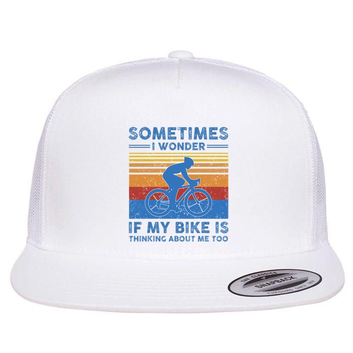 Sometimes I Wonder If My Bike Is Thinking About Me Too Biker Flat Bill Trucker Hat