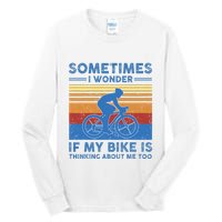 Sometimes I Wonder If My Bike Is Thinking About Me Too Biker Tall Long Sleeve T-Shirt