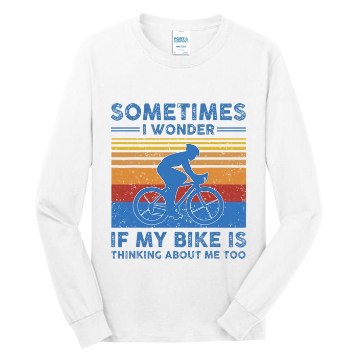 Sometimes I Wonder If My Bike Is Thinking About Me Too Biker Tall Long Sleeve T-Shirt
