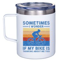 Sometimes I Wonder If My Bike Is Thinking About Me Too Biker 12oz Stainless Steel Coffee Mug