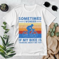 Sometimes I Wonder If My Bike Is Thinking About Me Too Biker Premium T-Shirt