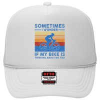 Sometimes I Wonder If My Bike Is Thinking About Me Too Biker Hat