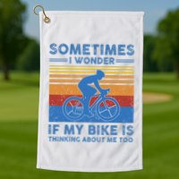 Sometimes I Wonder If My Bike Is Thinking About Me Too Biker Golf Towel