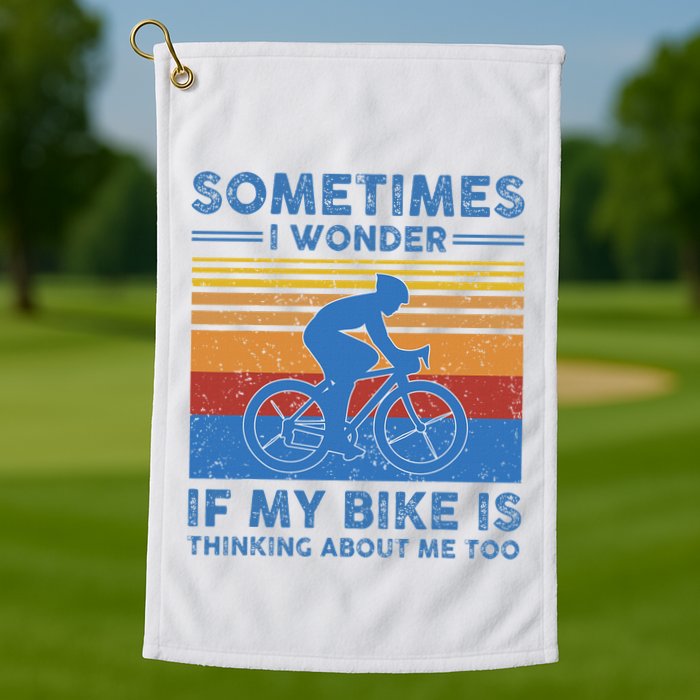 Sometimes I Wonder If My Bike Is Thinking About Me Too Biker Golf Towel