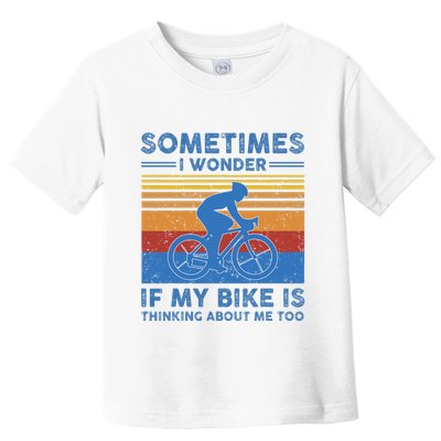 Sometimes I Wonder If My Bike Is Thinking About Me Too Biker Toddler T-Shirt