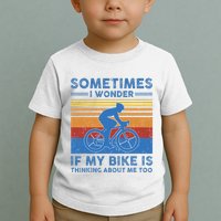 Sometimes I Wonder If My Bike Is Thinking About Me Too Biker Toddler T-Shirt