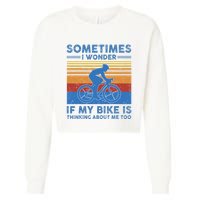 Sometimes I Wonder If My Bike Is Thinking About Me Too Biker Cropped Pullover Crew