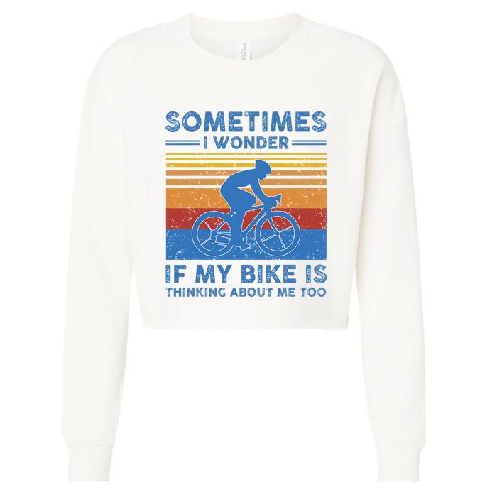 Sometimes I Wonder If My Bike Is Thinking About Me Too Biker Cropped Pullover Crew