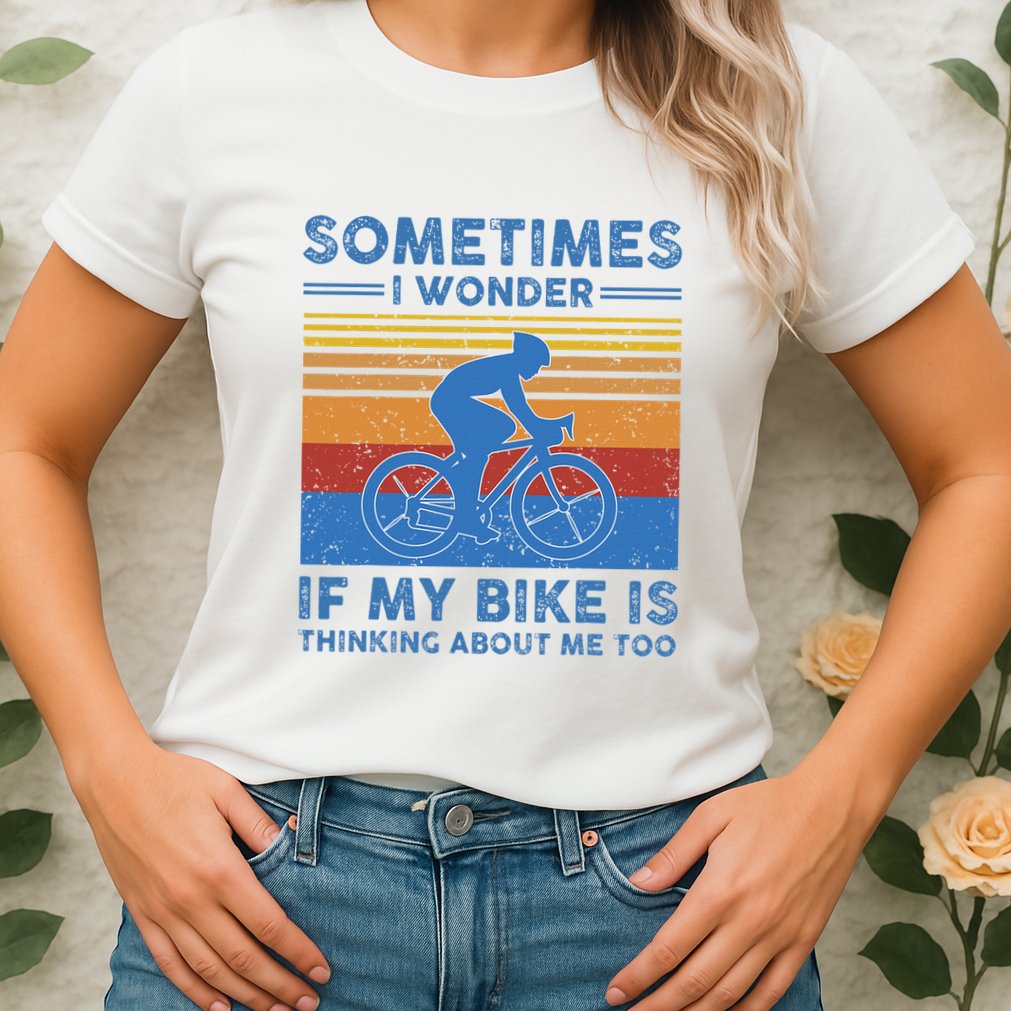 Sometimes I Wonder If My Bike Is Thinking About Me Too Biker Womens T-Shirt