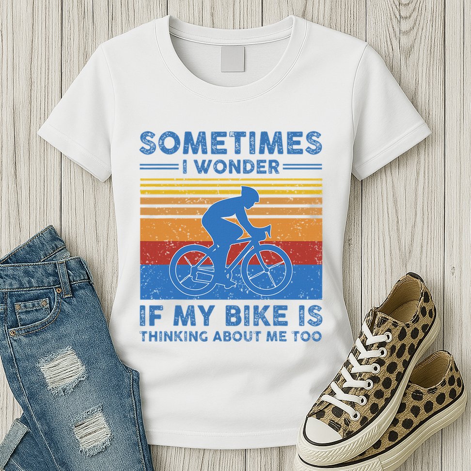 Sometimes I Wonder If My Bike Is Thinking About Me Too Biker Womens T-Shirt