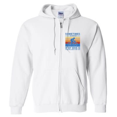 Sometimes I Wonder If My Bike Is Thinking About Me Too Biker Full Zip Hoodie