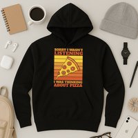 Sorry I Wasn't Listening I Was Thinking About Pizza Hoodie
