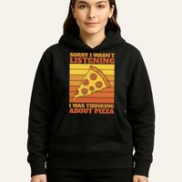 Sorry I Wasn't Listening I Was Thinking About Pizza Hoodie