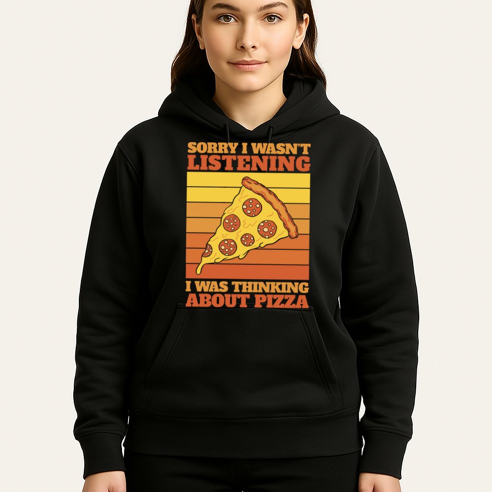 Sorry I Wasn't Listening I Was Thinking About Pizza Hoodie