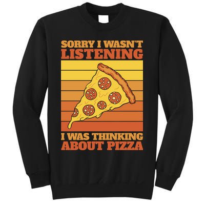 Sorry I Wasn't Listening I Was Thinking About Pizza Sweatshirt