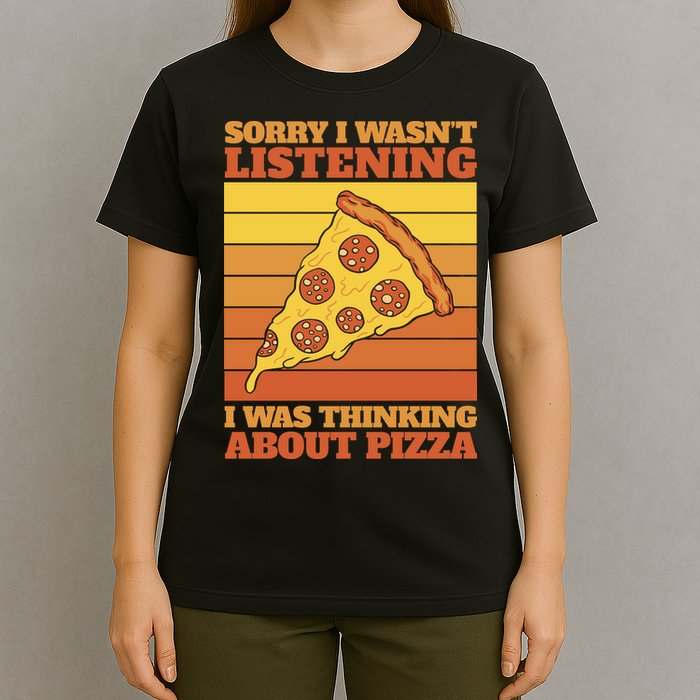 Sorry I Wasn't Listening I Was Thinking About Pizza T-Shirt