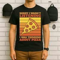 Sorry I Wasn't Listening I Was Thinking About Pizza T-Shirt