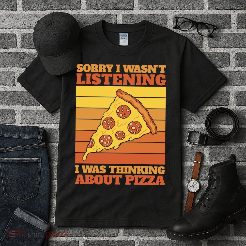 Sorry I Wasn't Listening I Was Thinking About Pizza Tall T-Shirt