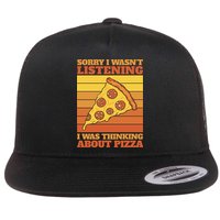 Sorry I Wasn't Listening I Was Thinking About Pizza Flatbill Hat