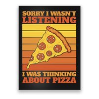 Sorry I Wasn't Listening I Was Thinking About Pizza Poster
