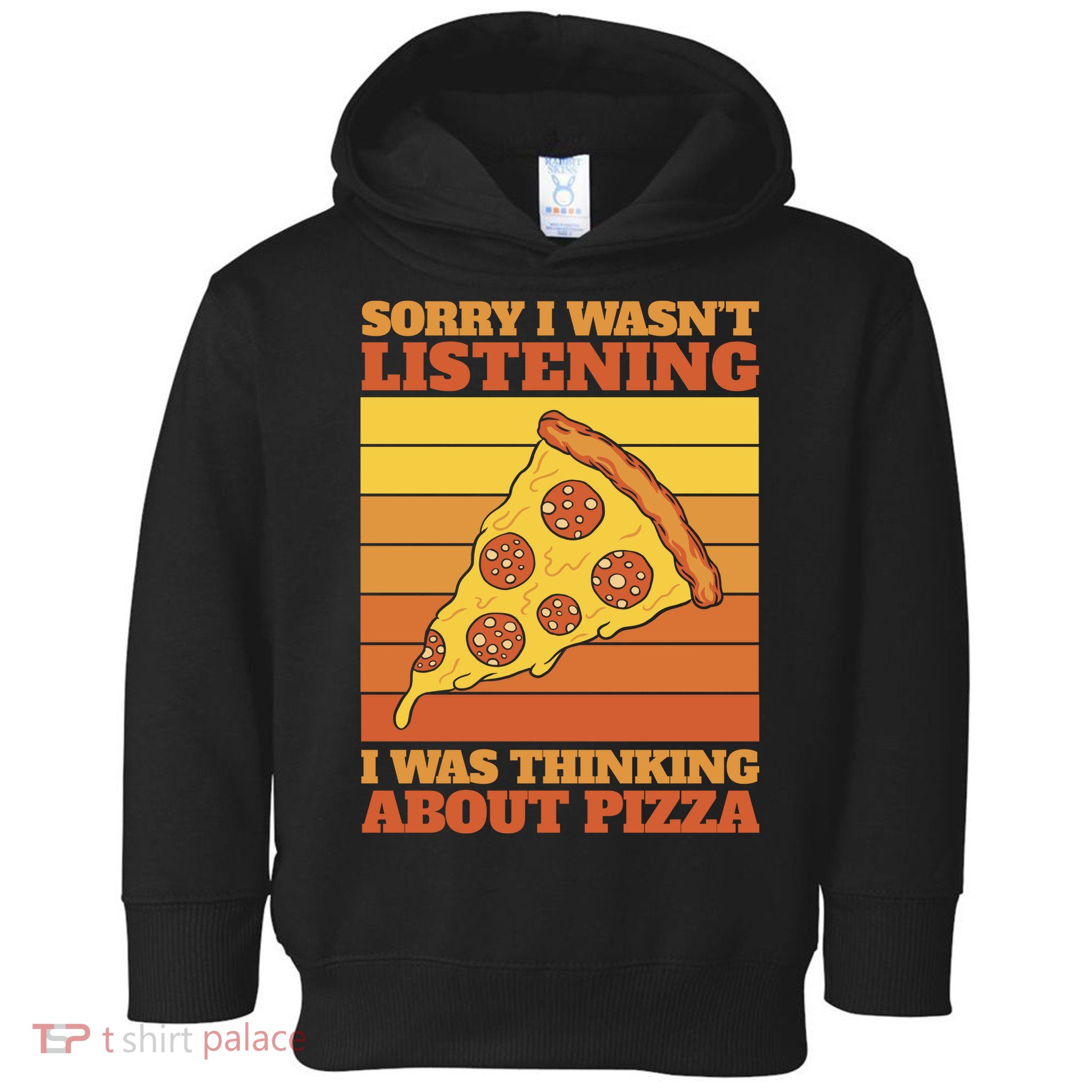 Sorry I Wasn't Listening I Was Thinking About Pizza Toddler Hoodie