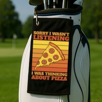 Sorry I Wasn't Listening I Was Thinking About Pizza Golf Towel