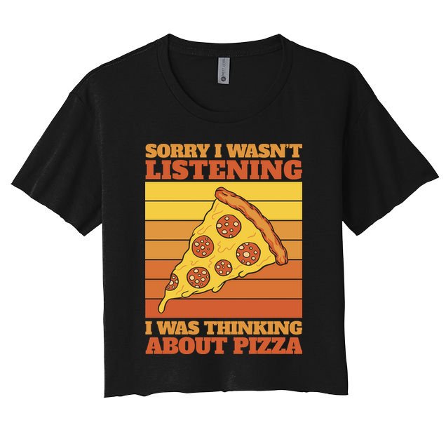 Sorry I Wasn't Listening I Was Thinking About Pizza Crop Top