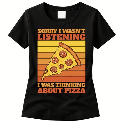 Sorry I Wasn't Listening I Was Thinking About Pizza Womens T-Shirt