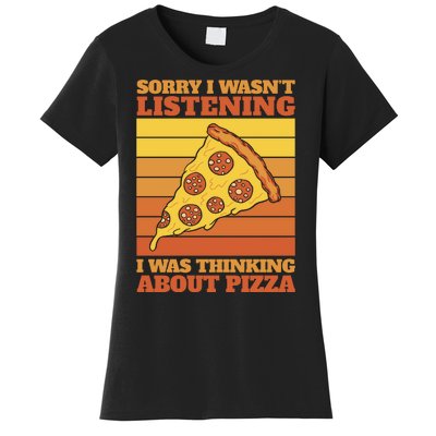 Sorry I Wasn't Listening I Was Thinking About Pizza Women's T-Shirt