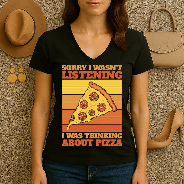 Sorry I Wasn't Listening I Was Thinking About Pizza Women's V-Neck T-Shirt