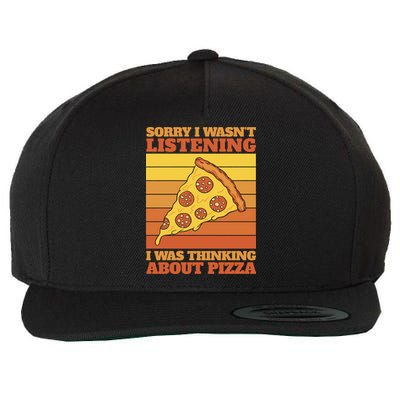 Sorry I Wasn't Listening I Was Thinking About Pizza Wool Snapback Cap