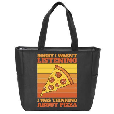 Sorry I Wasn't Listening I Was Thinking About Pizza Zip Tote Bag