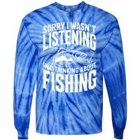 Sorry I WasnT Listening I Was Thinking About Fishing Meaningful Gift Tie-Dye Long Sleeve Shirt