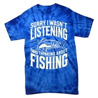 Sorry I WasnT Listening I Was Thinking About Fishing Meaningful Gift Tie-Dye T-Shirt