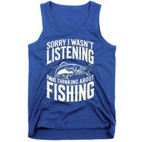 Sorry I WasnT Listening I Was Thinking About Fishing Meaningful Gift Tank Top