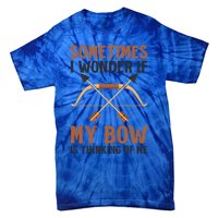 Sometimes I Wonder If Bow Thinks Design Archery Hunting Gift Tie-Dye T-Shirt