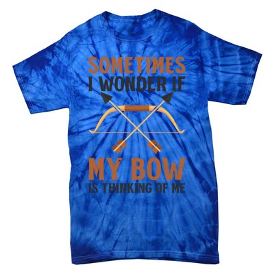 Sometimes I Wonder If Bow Thinks Design Archery Hunting Gift Tie-Dye T-Shirt