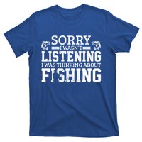 Sorry I WasnT Listening Thinking About Fishing Funny Gift T-Shirt