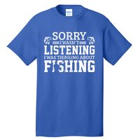 Sorry I WasnT Listening Thinking About Fishing Funny Gift Tall T-Shirt