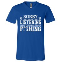 Sorry I WasnT Listening Thinking About Fishing Funny Gift V-Neck T-Shirt