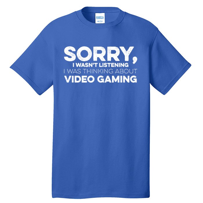 Sorry I WasnT Listening I Was Thinking About Video Gaming Gift Tall T-Shirt