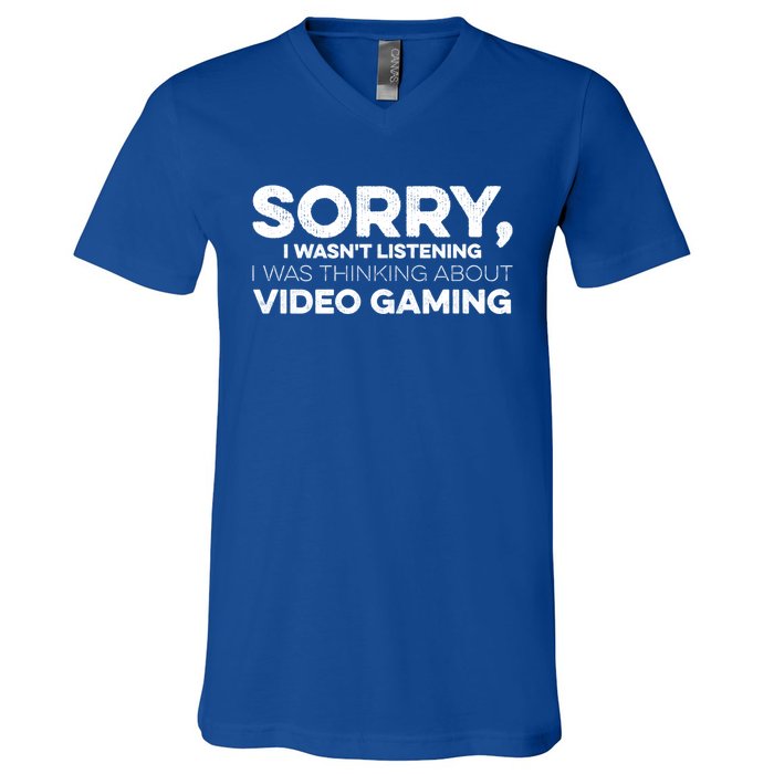 Sorry I WasnT Listening I Was Thinking About Video Gaming Gift V-Neck T-Shirt