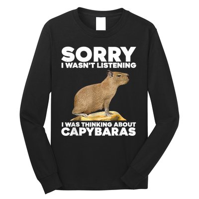 Sorry I WasnT Listening I Was Thinking About Capybaras Long Sleeve Shirt