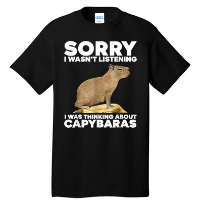 Sorry I WasnT Listening I Was Thinking About Capybaras Tall T-Shirt